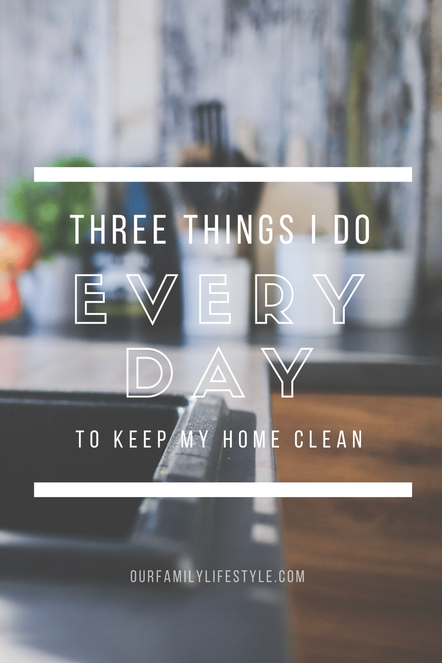 3 Things I Do Every Day to Keep My Home Clean