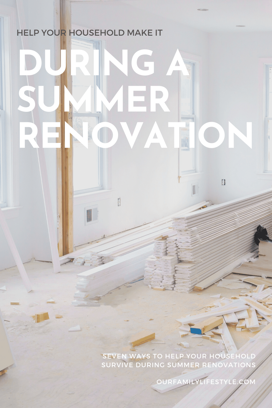 7 Easy Ways to Help Your Household Make It During a Summer Renovation