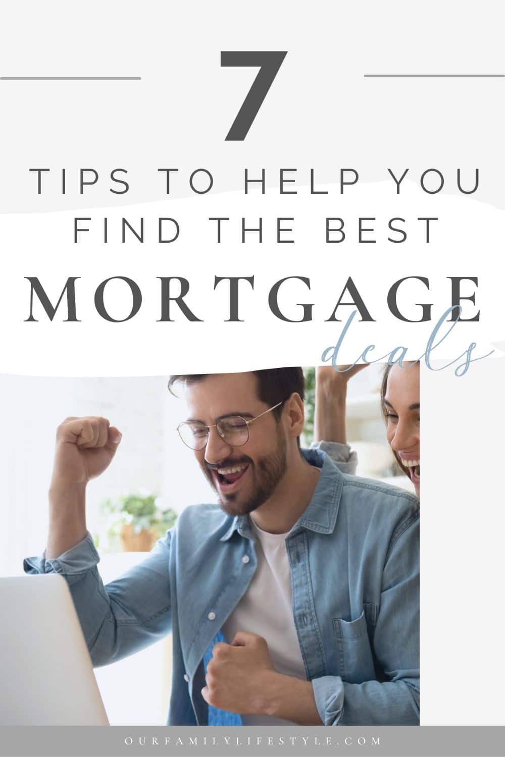 7 Tips To Help You Find The Best Mortgage Deals