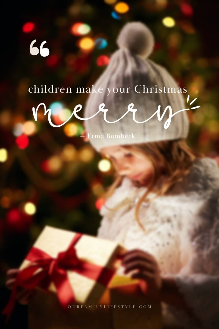 Children make your Christmas Merry. — Erma Bombeck