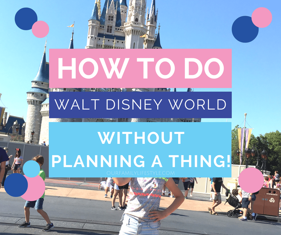 How to Do Walt Disney World Without Planning a Thing