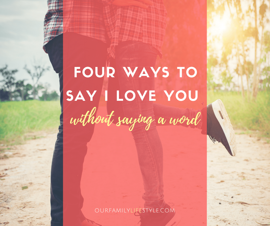 4 Ways to Say I Love You Without Saying a Word